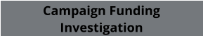 Campaign Funding Investigation