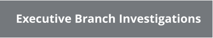 Executive Branch Investigations